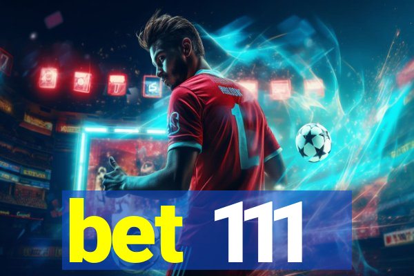 bet 111